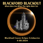 A copyright free logo. Black background, yellow letters saying "Blackford Blackout, where were you when the lights went out. Blackford County Eclipse Celebration, 4-08-2024. A black and white photo in the center of the Hartford City Court House.